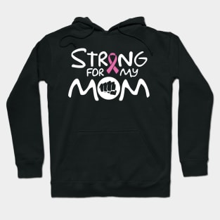 Cancer: Strong for my mom Hoodie